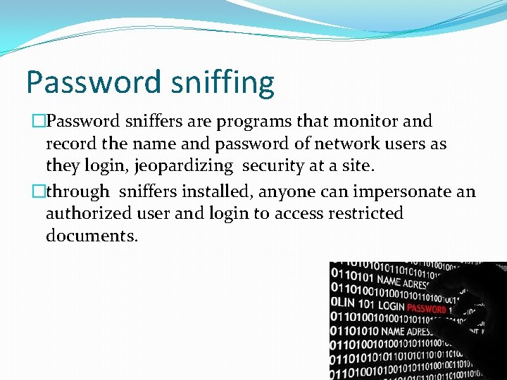 Password sniffing �Password sniffers are programs that monitor and record the name and password