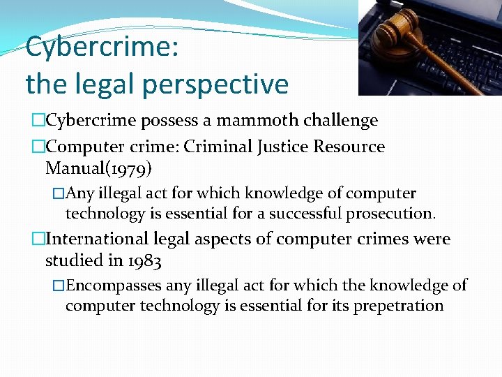 Cybercrime: the legal perspective �Cybercrime possess a mammoth challenge �Computer crime: Criminal Justice Resource