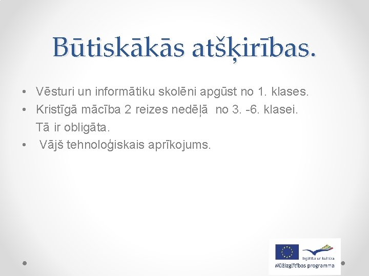 Būtiskākās atšķirības. • Vēsturi un informātiku skolēni apgūst no 1. klases. • Kristīgā mācība