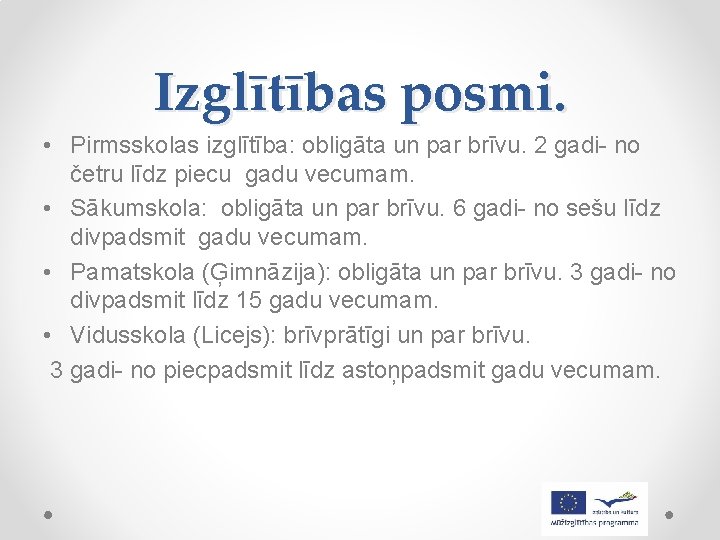 Izglītības posmi. • Pirmsskolas izglītība: obligāta un par brīvu. 2 gadi- no četru līdz