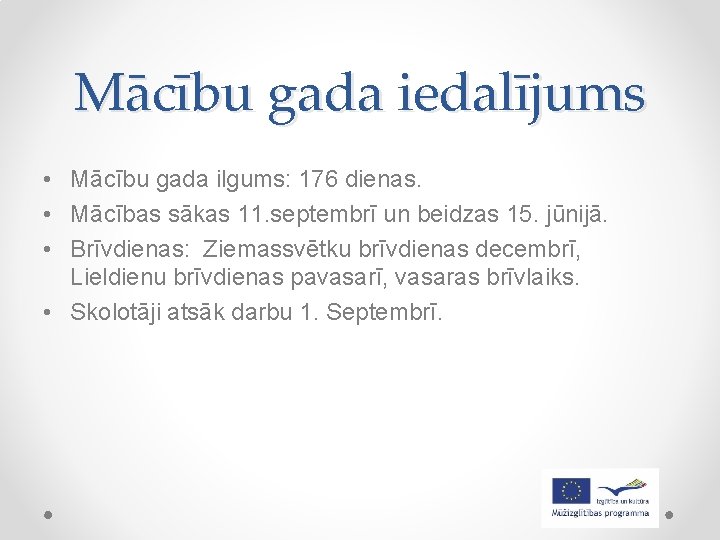 Mācību gada iedalījums • Mācību gada ilgums: 176 dienas. • Mācības sākas 11. septembrī