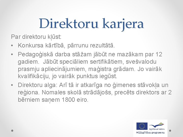 Direktoru karjera Par direktoru kļūst: • Konkursa kārtībā, pārrunu rezultātā. • Pedagoģiskā darba stāžam