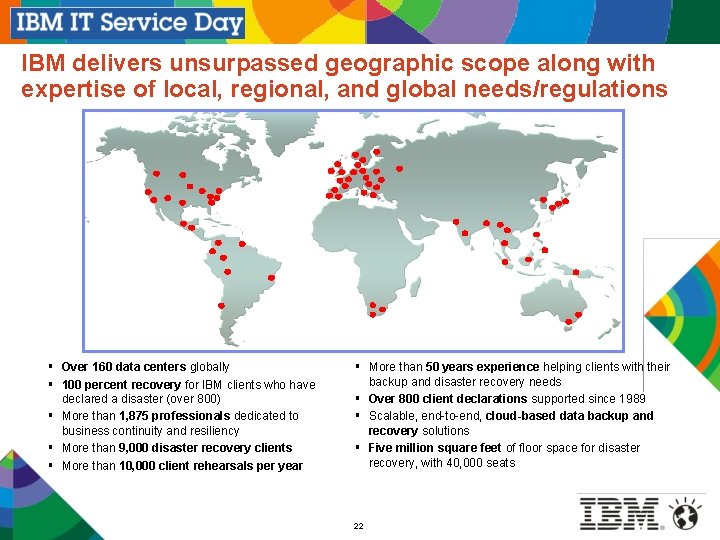 IBM delivers unsurpassed geographic scope along with expertise of local, regional, and global needs/regulations