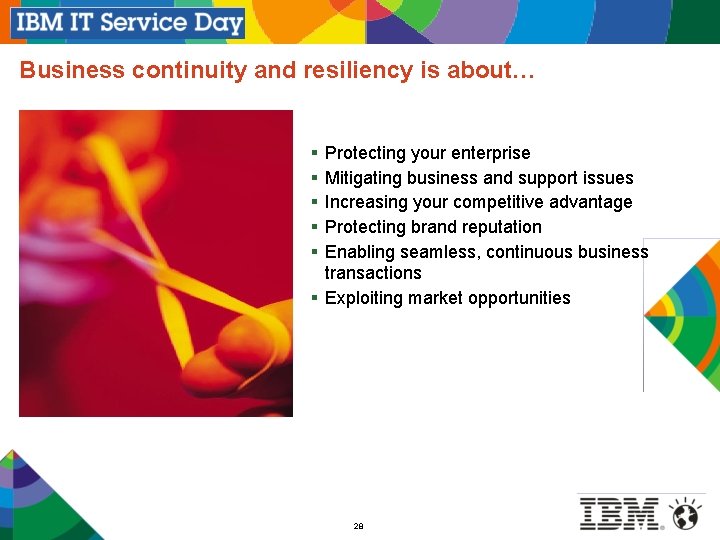 Business continuity and resiliency is about… § § § Protecting your enterprise Mitigating business