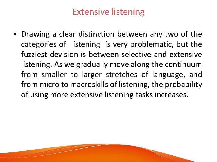 Extensive listening • Drawing a clear distinction between any two of the categories of