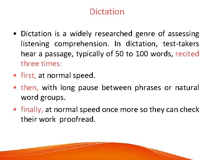 Dictation • Dictation is a widely researched genre of assessing listening comprehension. In dictation,