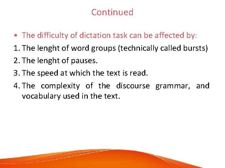 Continued • The difficulty of dictation task can be affected by: 1. The lenght
