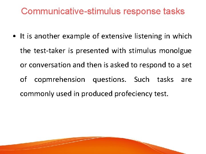 Communicative-stimulus response tasks • It is another example of extensive listening in which the