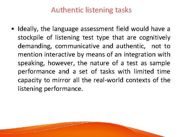 Authentic listening tasks • Ideally, the language assessment field would have a stockpile of