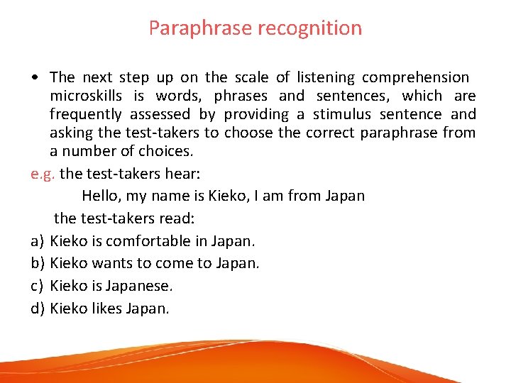 Paraphrase recognition • The next step up on the scale of listening comprehension microskills