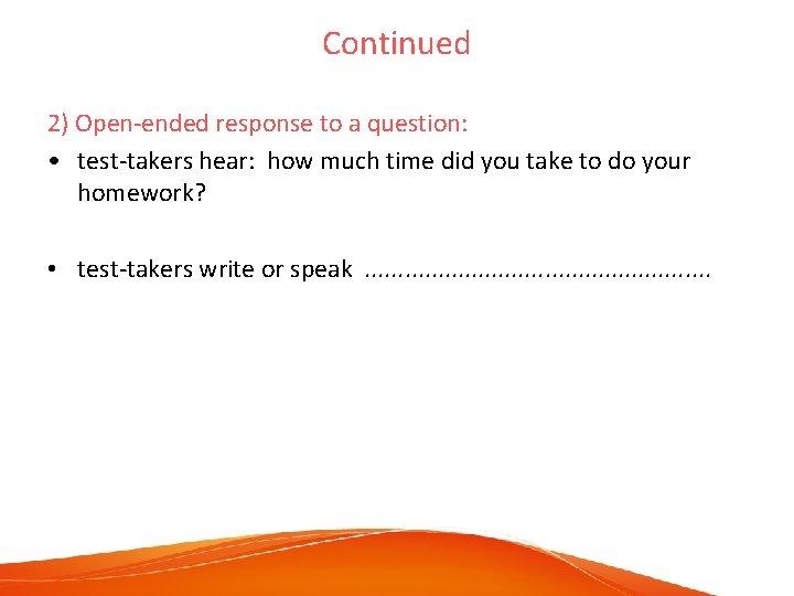 Continued 2) Open-ended response to a question: • test-takers hear: how much time did