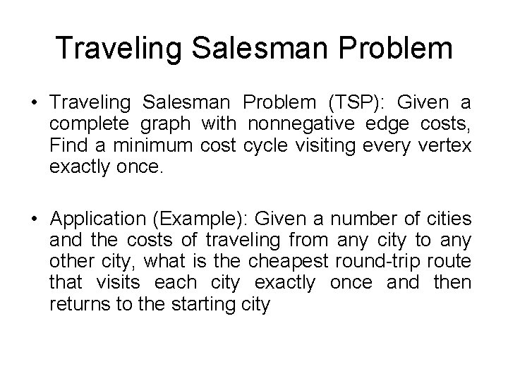Traveling Salesman Problem • Traveling Salesman Problem (TSP): Given a complete graph with nonnegative