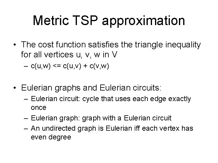 Metric TSP approximation • The cost function satisfies the triangle inequality for all vertices