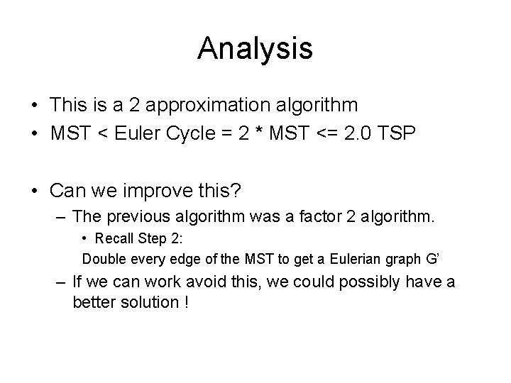 Analysis • This is a 2 approximation algorithm • MST < Euler Cycle =