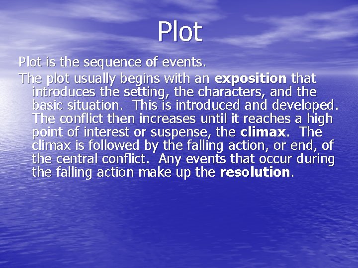 Plot is the sequence of events. The plot usually begins with an exposition that
