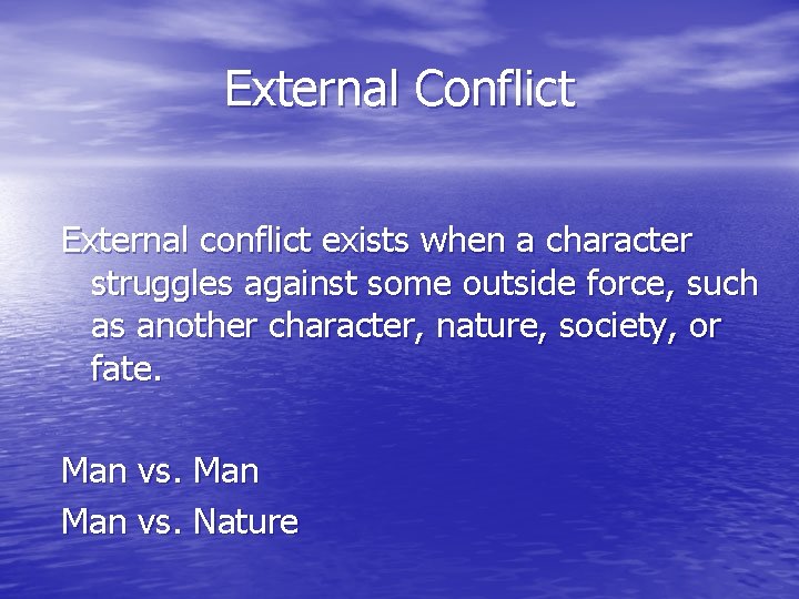 External Conflict External conflict exists when a character struggles against some outside force, such