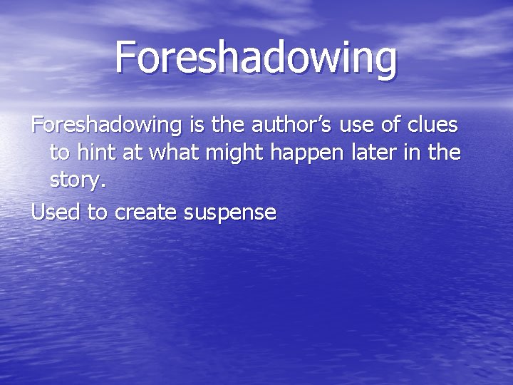 Foreshadowing is the author’s use of clues to hint at what might happen later