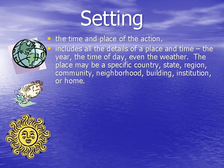 Setting • the time and place of the action. • includes all the details