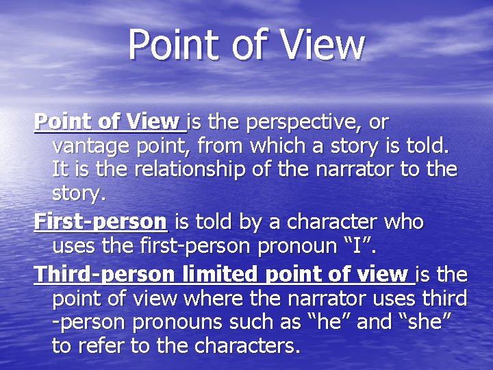 Point of View is the perspective, or vantage point, from which a story is