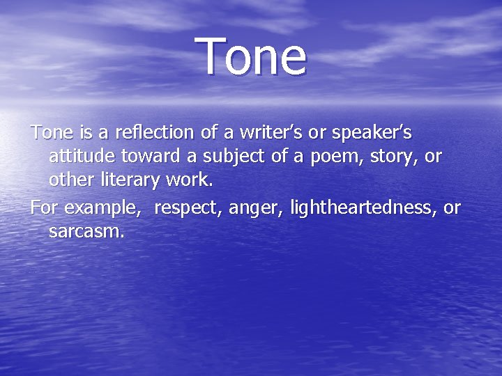 Tone is a reflection of a writer’s or speaker’s attitude toward a subject of