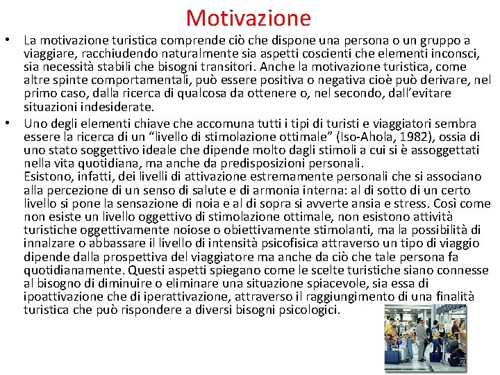 Motivazione • La motivazione turistica comprende ciò che dispone una persona o un gruppo