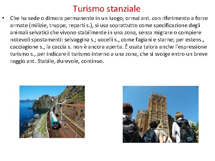 Turismo stanziale • Che ha sede o dimora permanente in un luogo; ormai ant.