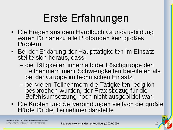 Erste Erfahrungen • Die Fragen aus dem Handbuch Grundausbildung waren für nahezu alle Probanden