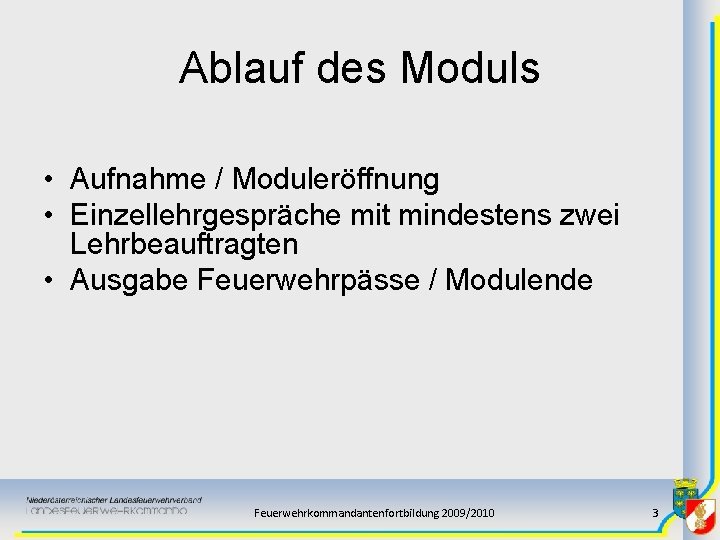 Ablauf des Moduls • Aufnahme / Moduleröffnung • Einzellehrgespräche mit mindestens zwei Lehrbeauftragten •