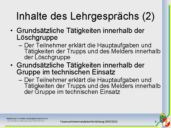 Inhalte des Lehrgesprächs (2) • Grundsätzliche Tätigkeiten innerhalb der Löschgruppe – Der Teilnehmer erklärt