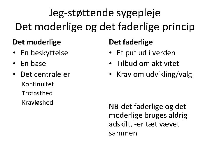 Jeg-støttende sygepleje Det moderlige og det faderlige princip Det moderlige • En beskyttelse •