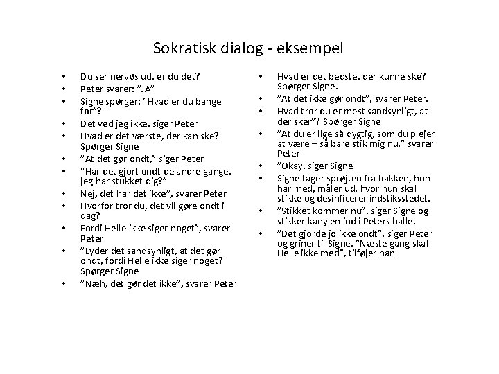 44 Sokratisk dialog - eksempel • • • Du ser nervøs ud, er du