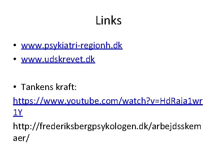Links • www. psykiatri-regionh. dk • www. udskrevet. dk • Tankens kraft: https: //www.