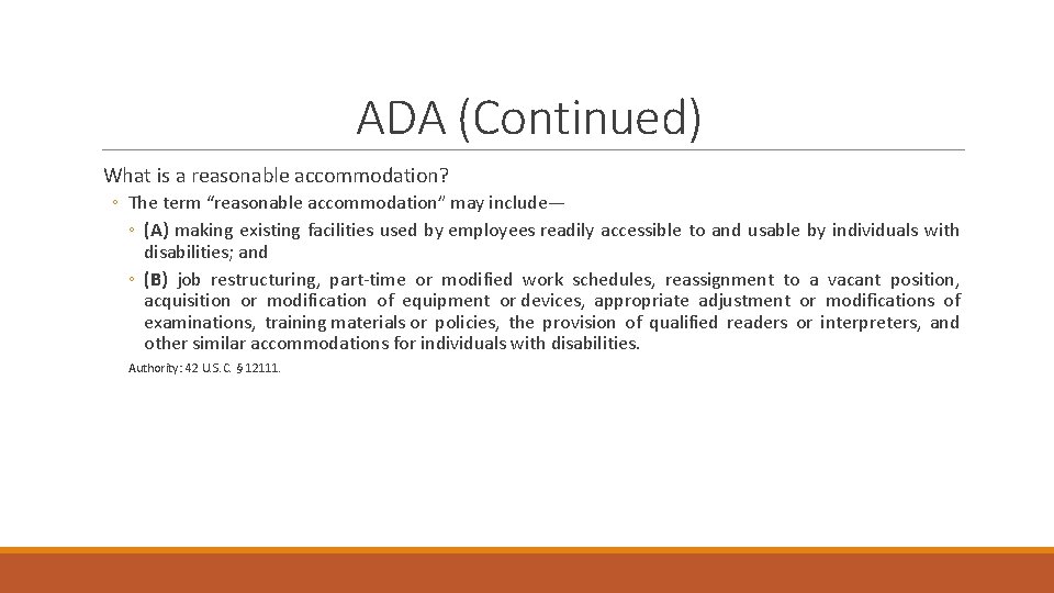 ADA (Continued) What is a reasonable accommodation? ◦ The term “reasonable accommodation” may include—