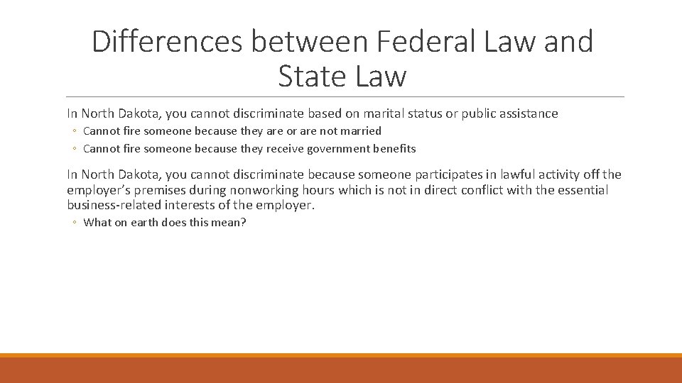 Differences between Federal Law and State Law In North Dakota, you cannot discriminate based