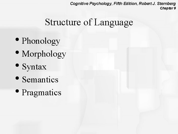 Cognitive Psychology, Fifth Edition, Robert J. Sternberg Chapter 9 Structure of Language • Phonology