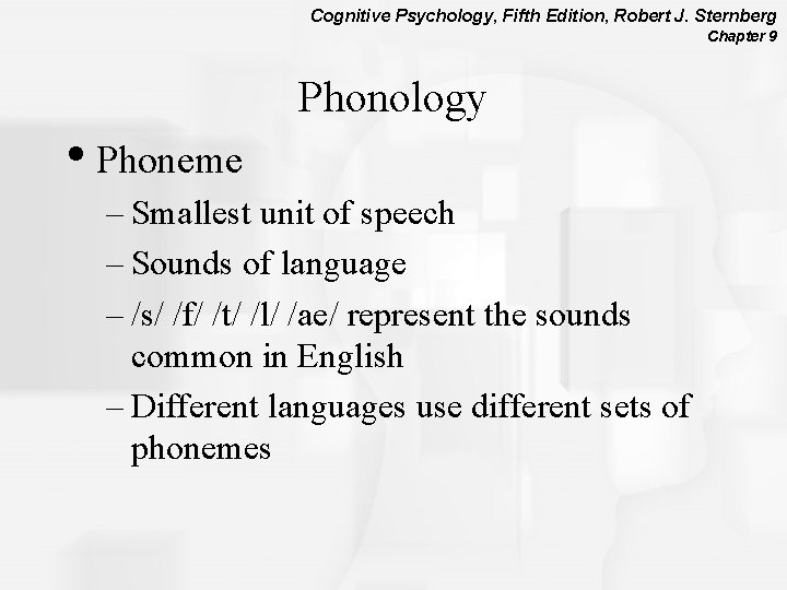 Cognitive Psychology, Fifth Edition, Robert J. Sternberg Chapter 9 • Phoneme Phonology – Smallest