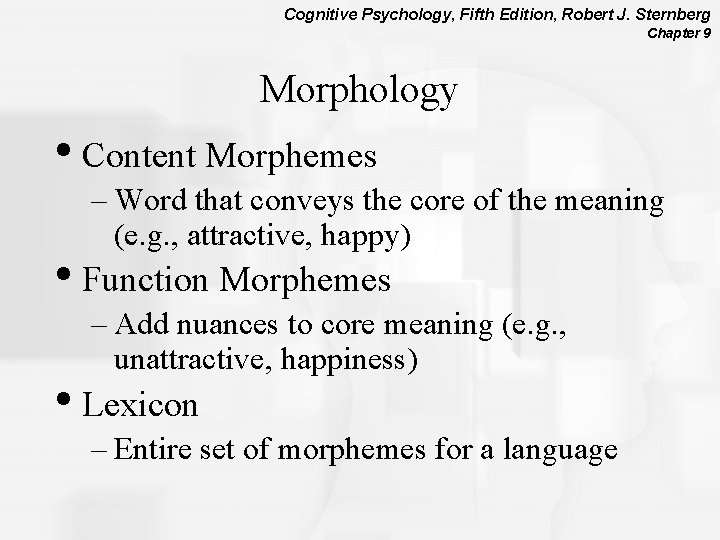 Cognitive Psychology, Fifth Edition, Robert J. Sternberg Chapter 9 Morphology • Content Morphemes –