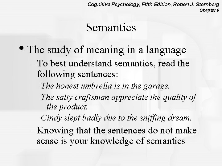 Cognitive Psychology, Fifth Edition, Robert J. Sternberg Chapter 9 Semantics • The study of