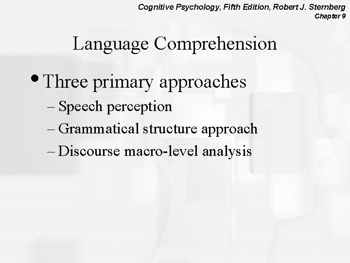 Cognitive Psychology, Fifth Edition, Robert J. Sternberg Chapter 9 Language Comprehension • Three primary