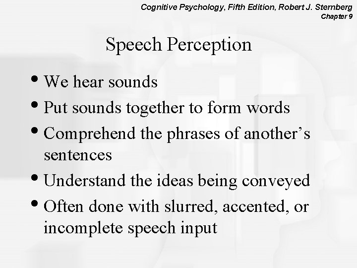 Cognitive Psychology, Fifth Edition, Robert J. Sternberg Chapter 9 Speech Perception • We hear