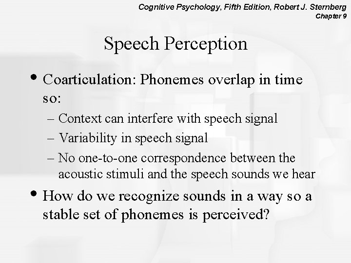 Cognitive Psychology, Fifth Edition, Robert J. Sternberg Chapter 9 Speech Perception • Coarticulation: Phonemes