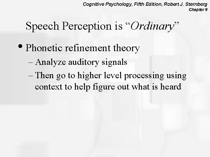 Cognitive Psychology, Fifth Edition, Robert J. Sternberg Chapter 9 Speech Perception is “Ordinary” •