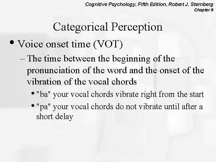 Cognitive Psychology, Fifth Edition, Robert J. Sternberg Chapter 9 Categorical Perception • Voice onset