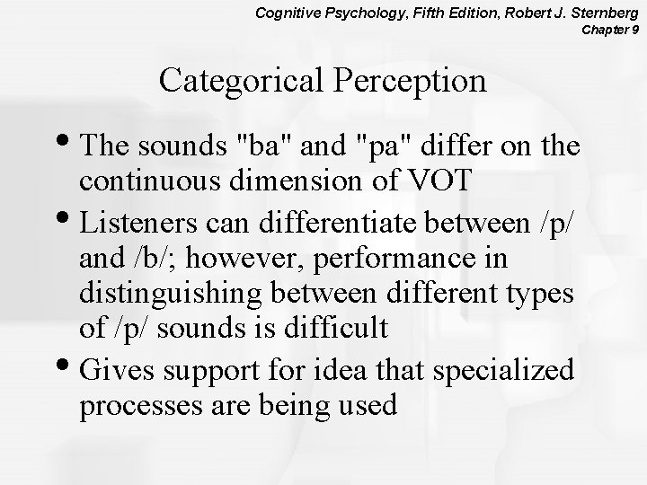 Cognitive Psychology, Fifth Edition, Robert J. Sternberg Chapter 9 Categorical Perception • The sounds