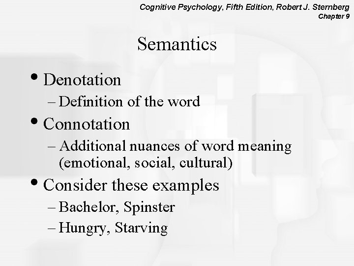 Cognitive Psychology, Fifth Edition, Robert J. Sternberg Chapter 9 Semantics • Denotation – Definition