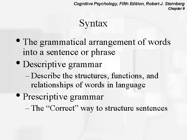 Cognitive Psychology, Fifth Edition, Robert J. Sternberg Chapter 9 Syntax • The grammatical arrangement