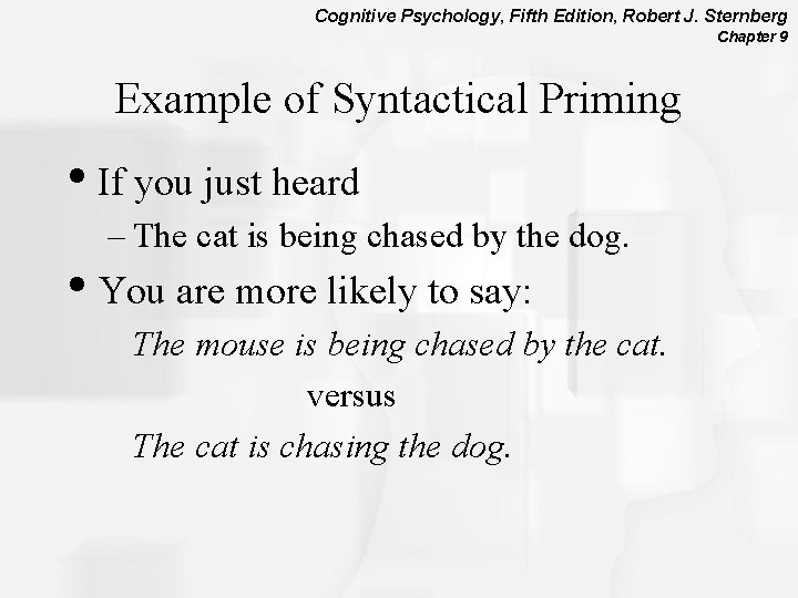 Cognitive Psychology, Fifth Edition, Robert J. Sternberg Chapter 9 Example of Syntactical Priming •