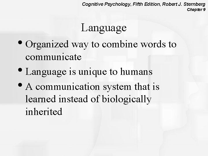 Cognitive Psychology, Fifth Edition, Robert J. Sternberg Chapter 9 Language • Organized way to