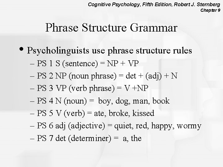 Cognitive Psychology, Fifth Edition, Robert J. Sternberg Chapter 9 Phrase Structure Grammar • Psycholinguists