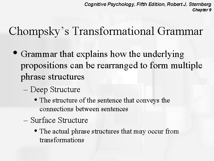 Cognitive Psychology, Fifth Edition, Robert J. Sternberg Chapter 9 Chompsky’s Transformational Grammar • Grammar